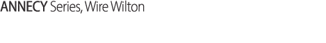 ANNECY Series, Wire Wilton