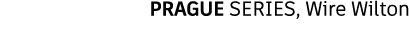 PRAGUE SERIES, Wire Wilton